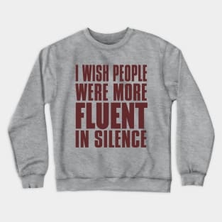 I Wish People Were More Fluent In Silence Crewneck Sweatshirt